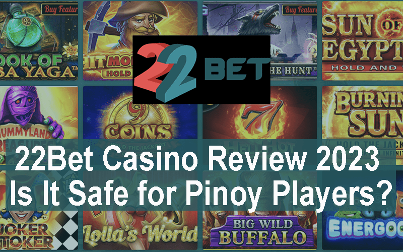 22Bet Casino Review 2023: Is It Safe for Pinoy Players?