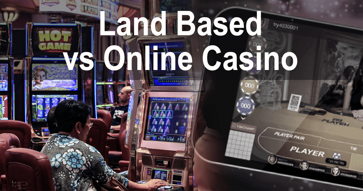 Land Based vs Online Casino