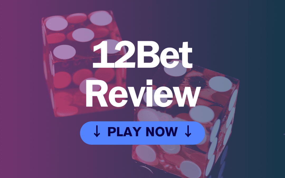 12Bet Online Casino Is it really worth playing? 12Bet Review